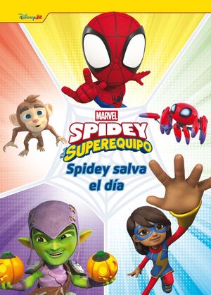 SPIDEY Y SU SUPEREQUIPO. SPIDEY SALVA EL DIA