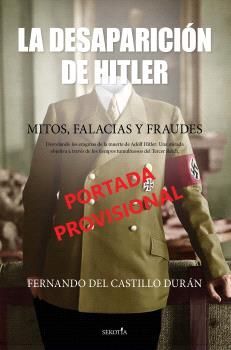 LA DESAPARICIÓN DE HITLER. MITOS, FALACIAS Y FRAUDES