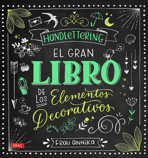 HANDLETTERING/EL GRAN LIBRO DE LOS ELEMETOS DECORA