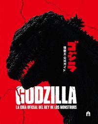 GODZILLA. LA GUIA OFICIAL DEL REY DE LOS MONSTRUOS