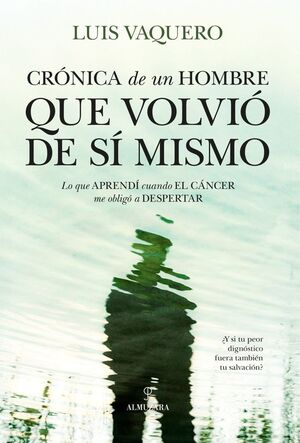 CRÓNICA DE UN HOMBRE QUE VOLVIÓ DE SÍ MISMO